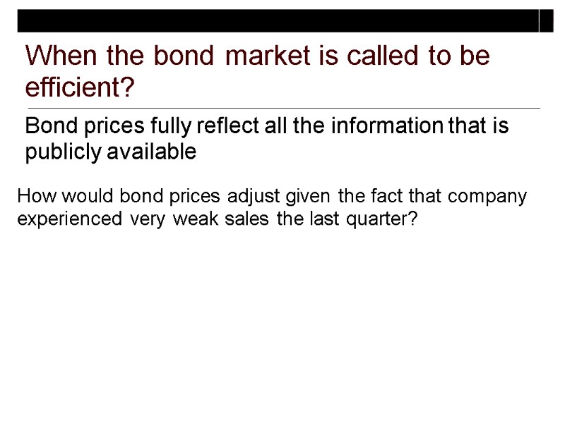 When the bond market is called to be efficient? Bond prices fully reflect all